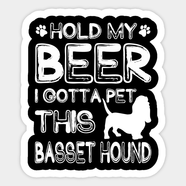 Holding My Beer I Gotta Pet This Basset Hound Sticker by danieldamssm